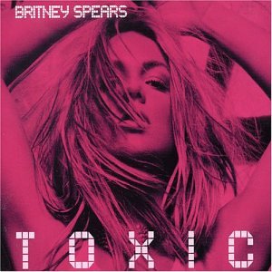Britney Spears: Toxic.